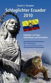 Schlaglichter Ecuador 2010: Highlights und Tipps, Geheimtipps und Kuriositäten - Daniel A Kempken - cover