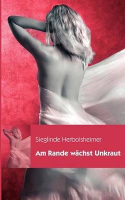 Am Rande wachst Unkraut - Sieglinde Herbolsheimer - cover