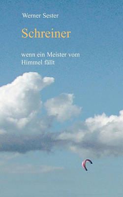 Schreiner: wenn ein Meister vom Himmel fällt - Werner Sester - cover