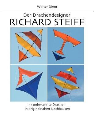 Der Drachendesigner Richard Steiff: 17 unbekannte Drachen in originalnahen Nachbauten - Walter Diem - cover