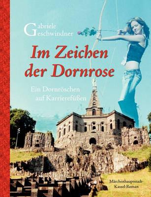 Im Zeichen der Dornrose: Ein Dornröschen auf Karrierefüßen - Gabriele Geschwindner - cover
