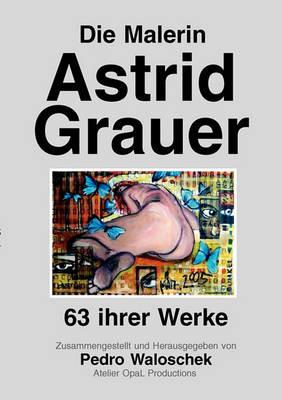 Die Malerin Astrid Grauer: 63 ihrer Werke - cover