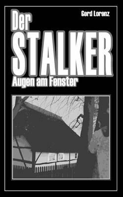 Der Stalker: Augen am Fenster - Gerd Lorenz - cover