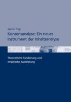 Konsensanalyse: Ein neues Instrument der Inhaltsanalyse: Theoretische Fundierung und empirische Kalibrierung - Jasmin Top - cover