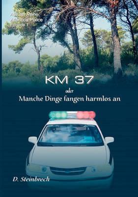 KM 37 oder Manche Dinge fangen harmlos an - Donatus Steinbrech - cover