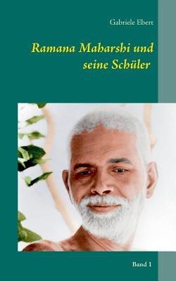 Ramana Maharshi und seine Schüler: Band 1 - Gabriele Ebert - cover