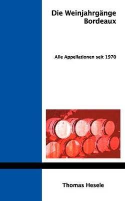 Die Weinjahrgänge Bordeaux: Alle Appellationen seit 1970 - Thomas Hesele - cover