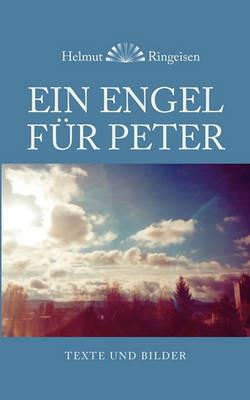 Ein Engel für Peter: Texte und Bilder - Helmut Ringeisen - cover