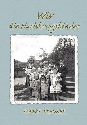 Wir die Nachkriegskinder - Robert Brenner - cover