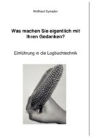 Was machen Sie eigentlich mit Ihren Gedanken ?: Einführung in die Logbuchtechnik - Wolfhard Symader - cover
