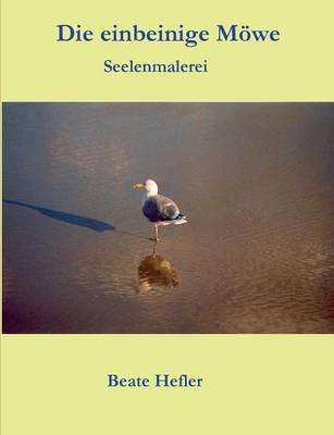 Die einbeinige Möwe: Seelenmalerei - Beate Hefler - cover