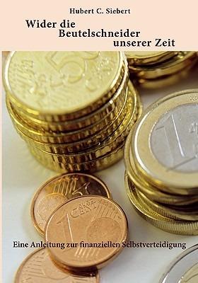 Wider die Beutelschneider unserer Zeit: Eine Anleitung zur finanziellen Selbstverteidigung - Hubert C Siebert - cover