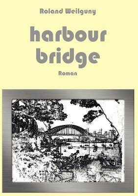 Harbour Bridge - Roland Weilguny - cover