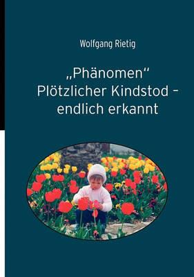 "Phänomen" Plötzlicher Kindstod - endlich erkannt - Wolfgang Rietig - cover