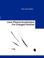Laser Plasma Accelerators For Charged Particles - Kay-Uwe Amthor - cover