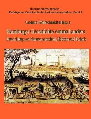 Hamburgs Geschichten einmal anders: Entwicklung von Naturwissenschaft, Medizin und Technik, Teil 1 - cover