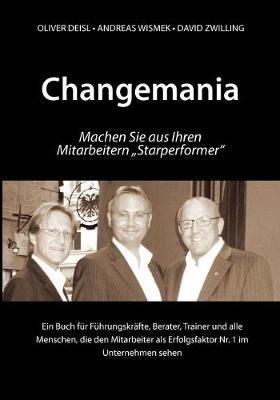Changemania: Machen Sie aus Ihren Mitarbeitern Starperformer - Oliver Deisl,Andreas Wismek,David Zwilling - cover