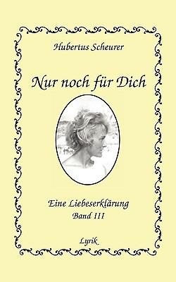 Nur noch für Dich, Band III: Eine Liebeserklärung - Hubertus Scheurer - cover