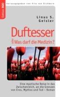 Duftesser oder Was darf die Medizin?: Eine mystische Reise in das Zwischenreich, an die Grenzen von Eros, Mythos und Tod - Roman - Linus S Geisler - cover
