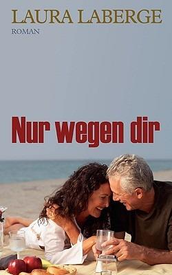 Nur wegen dir: Roman - Laura LaBerge - cover