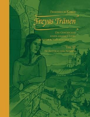 Freyas Tränen: Teil III - Im Auftrag der Nornen - Friedhelm Kober - cover