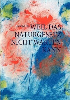 Weil das Naturgesetz nicht warten kann - Richard Utz - cover