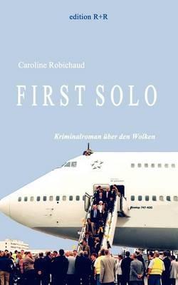 First Solo: Kriminalroman über den Wolken - Caroline Robichaud - cover
