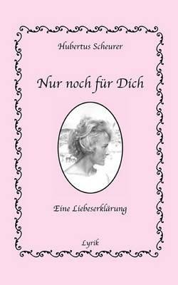 Nur noch für Dich: Eine Liebeserklärung - Hubertus Scheurer - cover