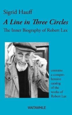 A Line in Three Circles: The Inner Biography of Robert Lax - Sigrid Hauff - cover