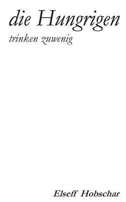 Die Hungrigen trinken zuwenig - Elseff Hobschar - cover