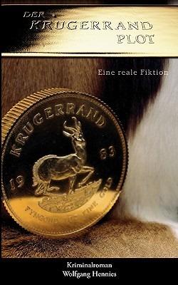 Der Krügerrand Plot - eine reale Fiktion: Kriminalroman - Wolfgang Hennies - cover