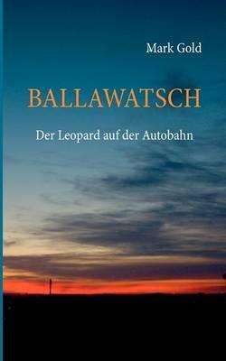 Ballawatsch: Der Leopard auf der Autobahn - Mark Gold - cover
