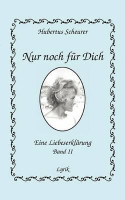 Nur noch für dich, Band II: Eine Liebeserklärung - Hubertus Scheurer - cover