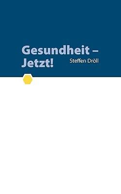 Gesundheit - Jetzt! - Steffen Dröll - cover