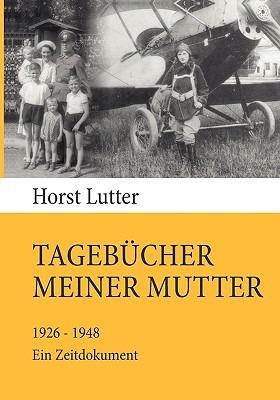 Tagebücher meiner Mutter: 1926-1948. Ein Zeitdokument - Horst Lutter - cover