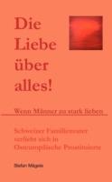 Die Liebe über alles!: Wenn Männer zu stark lieben - Stefan Mägele - cover