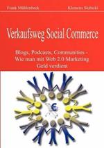 Verkaufsweg Social Commerce: Blogs, Podcasts, Communities & Co. - Wie man mit Web 2.0 Marketing Geld verdient