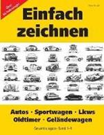 Einfach zeichnen: Autos, LKWs, Sportwagen, Oldtimer, Geländewagen. Gesamtausgabe Band 1-4: Über 50 Fahrzeuge!