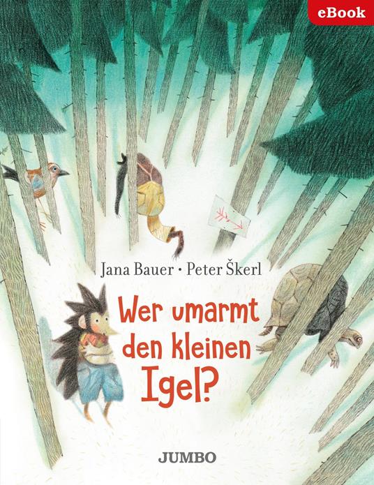 Wer umarmt den kleinen Igel? - Jana Bauer,Peter Skerl,Alexandra Natalie Zaleznik - ebook