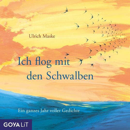 Ich flog mit den Schwalben. Ein ganzes Jahr voller Gedichte