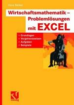 Wirtschaftsmathematik - Problemlösungen mit EXCEL: Grundlagen, Vorgehensweisen, Aufgaben, Beispiele