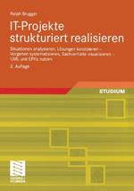 IT-Projekte strukturiert realisieren: Situationen analysieren, Lösungen konzipieren — Vorgehen systematisieren, Sachverhalte visualisieren — UML und EPKs nutzen