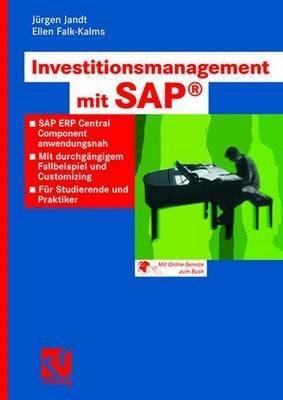 Investitionsmanagement mit SAP®: SAP ERP Central Component anwendungsnah. Mit durchgängigem Fallbeispiel und Customizing. Für Studierende und Praktiker - Jürgen Jandt,Ellen Falk-Kalms - cover