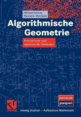 Algorithmische Geometrie: Polyedrische und algebraische Methoden - Michael Joswig,Thorsten Theobald - cover