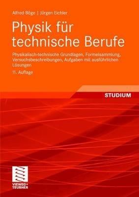 Physik für technische Berufe: Physikalisch-technische Grundlagen, Formelsammlung, Versuchsbeschreibungen, Aufgaben mit ausführlichen Lösungen - Alfred Böge,Jürgen Eichler - cover