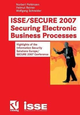 ISSE/SECURE 2007 Securing Electronic Business Processes: Highlights of the Information Security Solutions Europe/SECURE 2007 Conference - cover