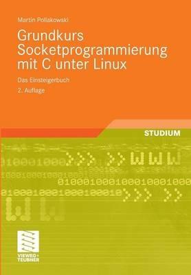 Grundkurs Socketprogrammierung mit C unter Linux: Das Einsteigerbuch - Martin Pollakowski - cover