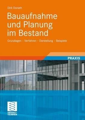 Bauaufnahme und Planung im Bestand: Grundlagen - Verfahren - Darstellung - Beispiele - Dirk Donath - cover