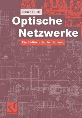 Optische Netzwerke: Ein feldtheoretischer Zugang - Reiner Thiele - cover