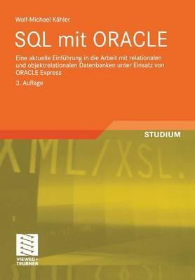SQL mit ORACLE: Eine aktuelle Einführung in die Arbeit mit relationalen und objektrelationalen Datenbanken unter Einsatz von ORACLE Express - Wolf-Michael Kähler - cover